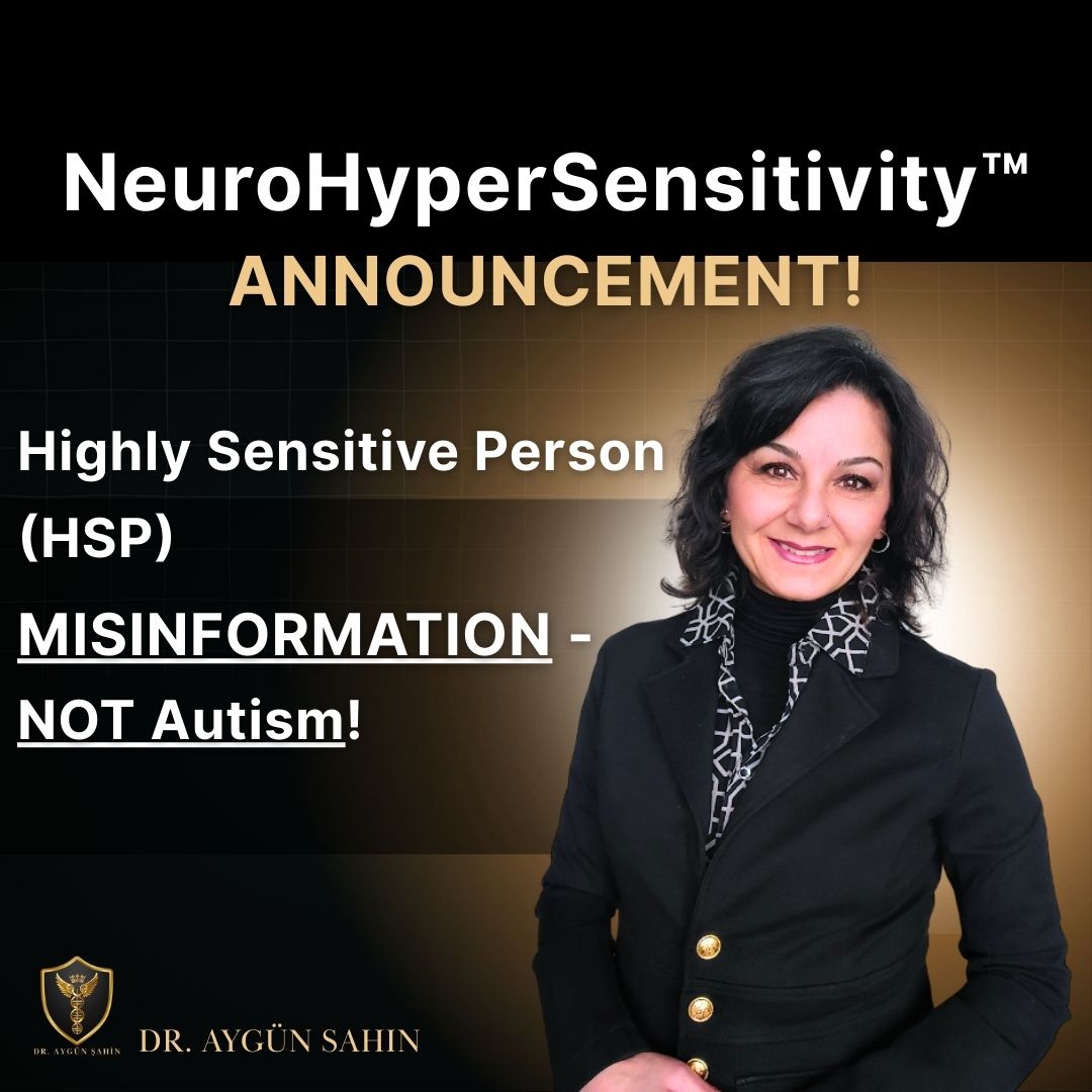 NeuroHyperSensitivity | Dr. Ayguen Sahin | Highly Sensitive Person (HSP) MISINFORMATION - NOT Autism!