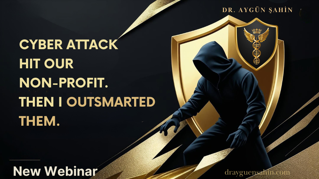 How I Outsmarted Cybercriminals: 10 Digital Protection Steps That Saved Everything - Webinar - Dr Ayguen Sahin