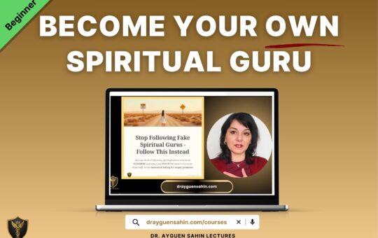 Become your own spritual guru- Stop Following Fake Spiritual Gurus - Do this instead - beginner course - drayguensahin.com
