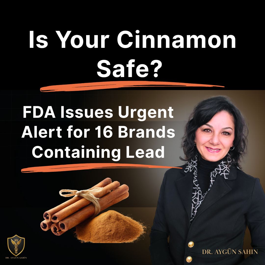 Is Your Cinnamon Safe? FDA Issues Urgent Alert for 16 Brands Containing Lead _ Dr Ayguen Sahin_drayguensahin