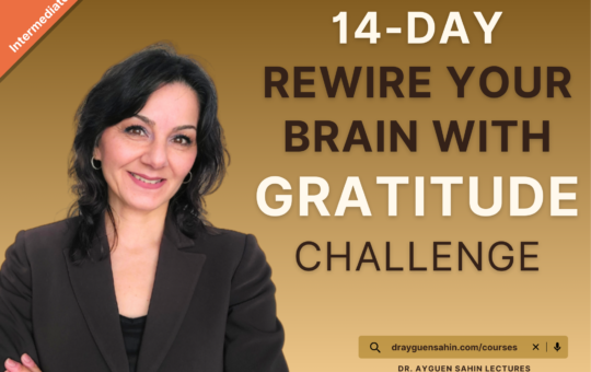 Rewire your brain with gratitude challenge Dr Ayguen Sahin