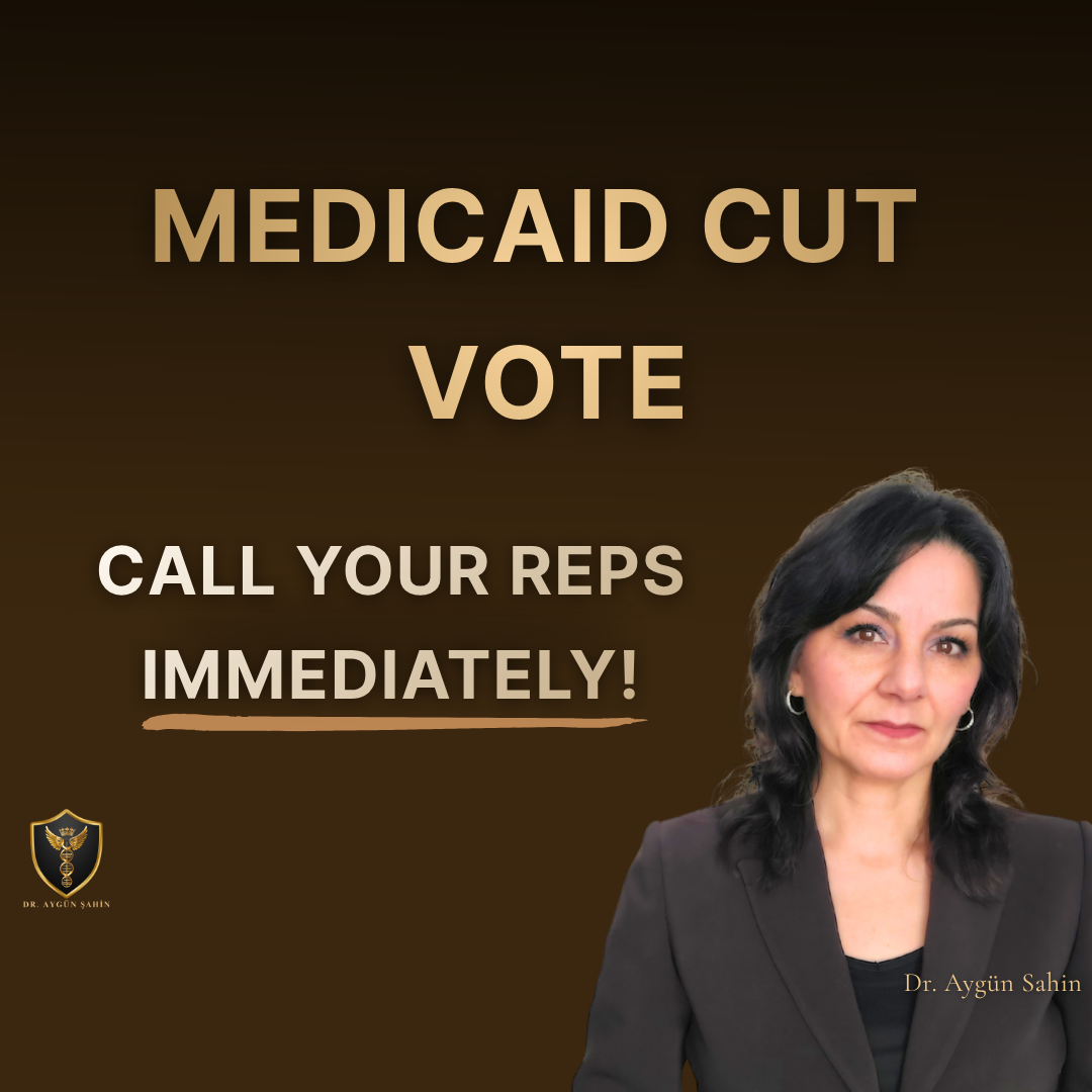 Medicaid Cut Vote_call your representatives immediately_Dr. Ayguen Sahin Blog_drayguensahin