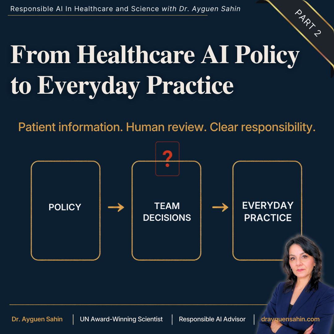 Responsible AI_From Healthcare AI Policy to Everyday Practice_drayguensahin Responsible AI_From Healthcare AI Policy to Everyday Practice_drayguensahin